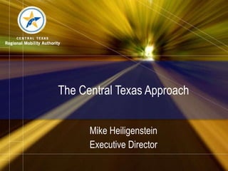 The Central Texas Approach Mike Heiligenstein Executive Director 