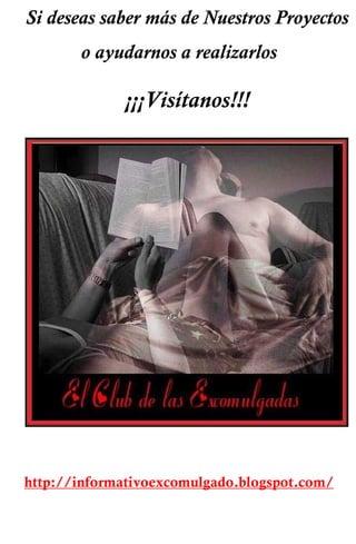 Si deseas saber más de Nuestros Proyectos 
o ayudarnos a realizarlos 
¡¡¡Visítanos!!! 
http://informativoexcomulgado.blogspot.com/ 
