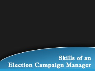Skills of an
Election Campaign Manager
 