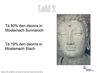 Tá 80% den daonra in
        Moslamach Sunnaíoch


        Tá 19% den daonra in
        Moslamach Síach




Image by Flickr user german:) and licensed for reuse under Creative Commons licence.
 