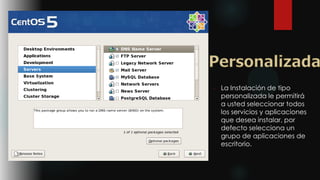 -

La Instalación de tipo
personalizada le permitirá
a usted seleccionar todos
los servicios y aplicaciones
que desea instalar, por
defecto selecciona un
grupo de aplicaciones de
escritorio.

 