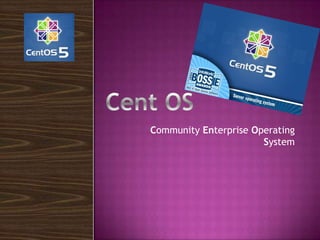 Community Enterprise Operating System Cent OS 
