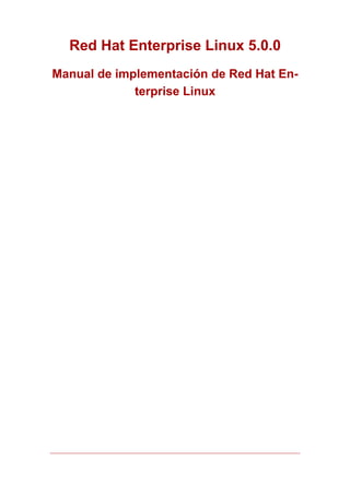 Red Hat Enterprise Linux 5.0.0
Manual de implementación de Red Hat En-
terprise Linux
 
