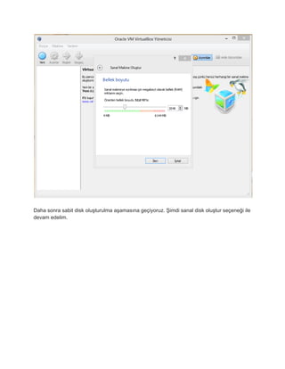 Daha sonra sabit disk oluşturulma aşamasına geçiyoruz. Şimdi sanal disk oluştur seçeneği ile 
devam edelim. 
 