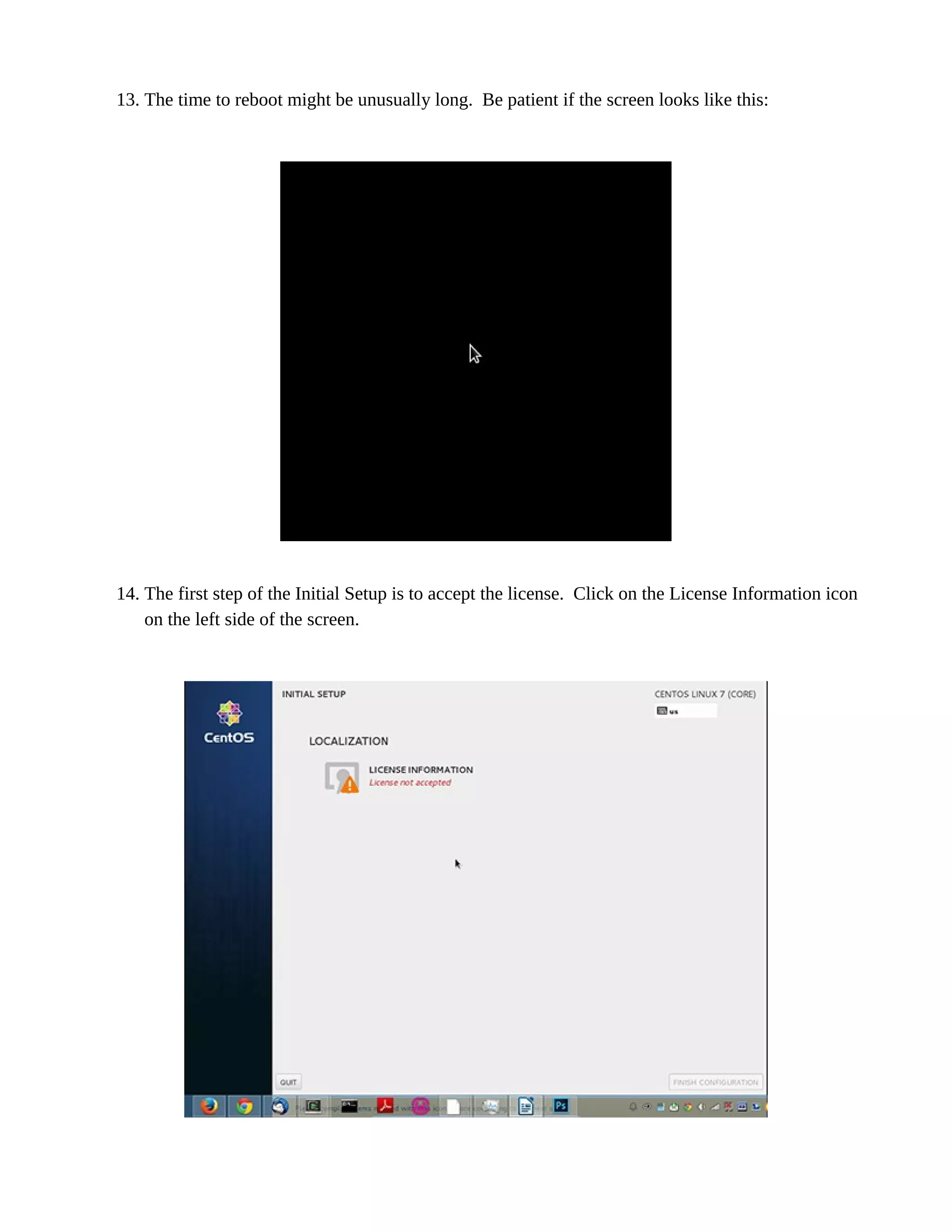 13. The time to reboot might be unusually long. Be patient if the screen looks like this:
14. The first step of the Initial Setup is to accept the license. Click on the License Information icon
on the left side of the screen.
 
