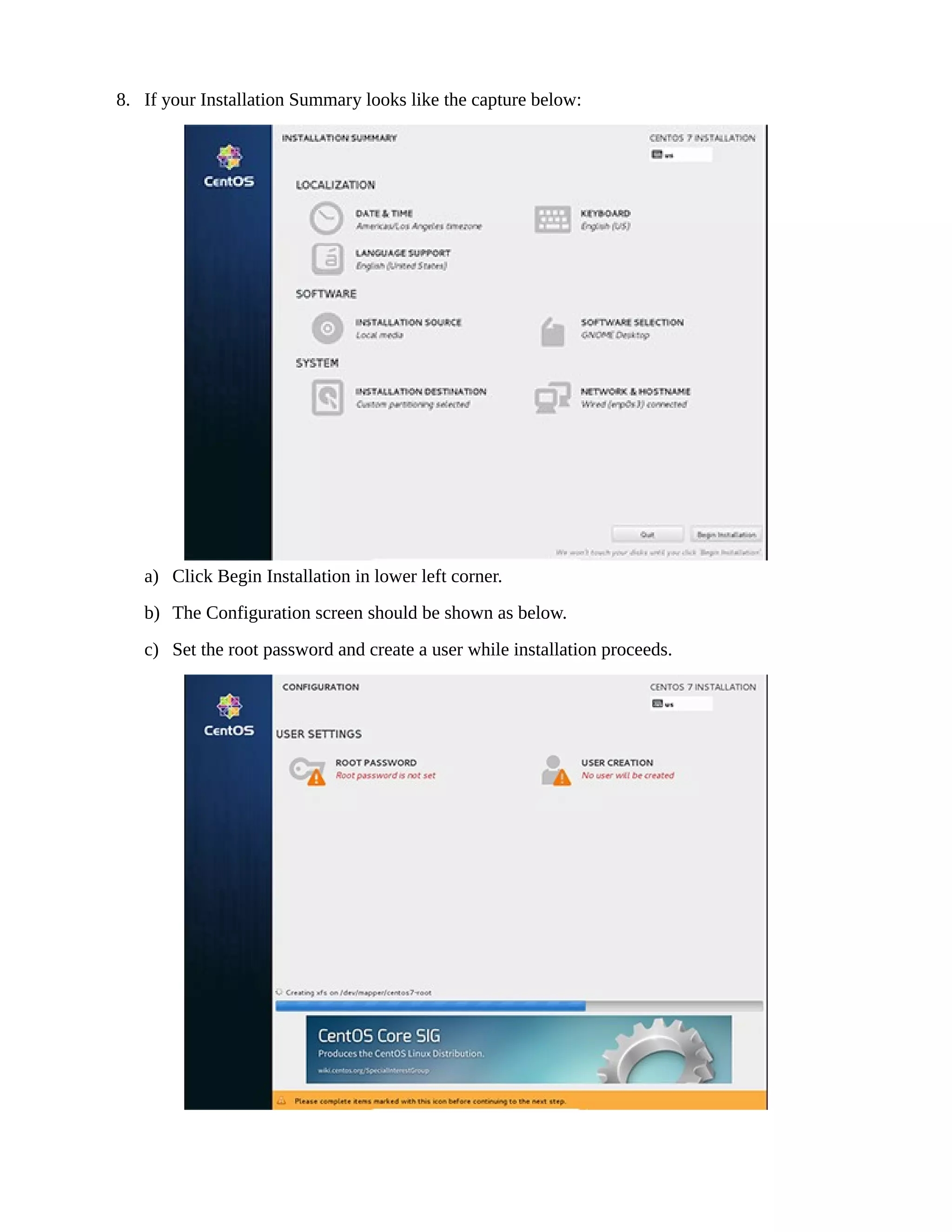 8. If your Installation Summary looks like the capture below:
a) Click Begin Installation in lower left corner.
b) The Configuration screen should be shown as below.
c) Set the root password and create a user while installation proceeds.
 