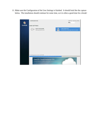 11. Make sure the Configuration of the User Settings is finished. It should look like the capture
below. The installation should continue for some time, so it is often a good time for a break!
 