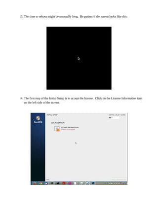13. The time to reboot might be unusually long. Be patient if the screen looks like this:
14. The first step of the Initial Setup is to accept the license. Click on the License Information icon
on the left side of the screen.
 