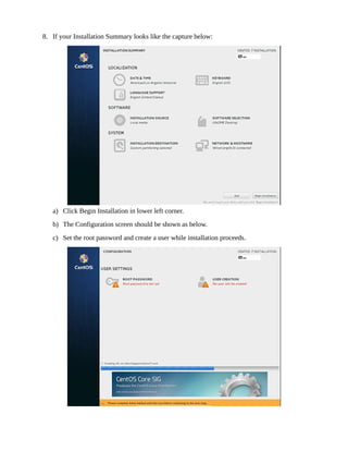 8. If your Installation Summary looks like the capture below:
a) Click Begin Installation in lower left corner.
b) The Configuration screen should be shown as below.
c) Set the root password and create a user while installation proceeds.
 