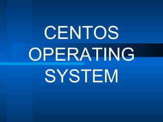 CENTOS OPERATING SYSTEM 