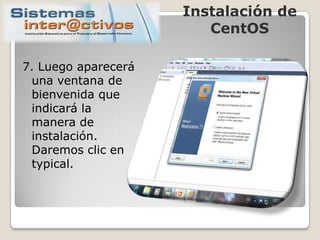 Instalación de CentOS7. Luego aparecerá una ventana de  bienvenida que  indicará la manera de instalación. Daremos clic en typical.