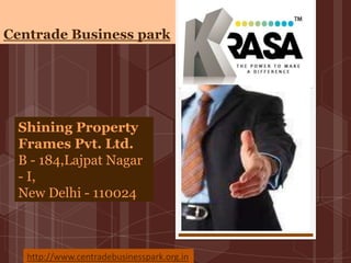 Centrade Business park

Shining Property
Frames Pvt. Ltd.
B - 184,Lajpat Nagar
- I,
New Delhi - 110024

http://www.centradebusinesspark.org.in

 