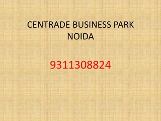 CENTRADE BUSINESS PARK
NOIDA

9311308824

 