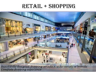 Retail + Shopping

Beautifully designed shopping arcade A wide variety of brands
Complete shopping experience

 