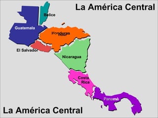 Guatemala Honduras Costa Rica Panamá Belice Gu B Ho ndur Nicara gua Costa Rica má El  Sal vador El Salvador Nicaragua La América Central La América Central 