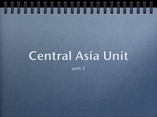 Central Asia Unit
       unit 5
 