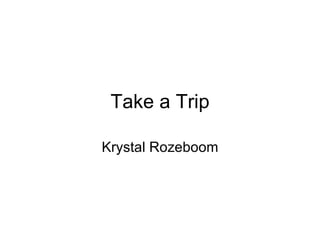 Take a Trip Krystal Rozeboom 