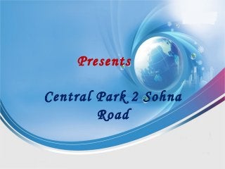 Presents
Central Park 2 Sohna
Road
 