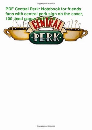 PDF Central Perk: Notebook for friends
fans with central perk sign on the cover,
100 lined pages, 6x9'' Full
 