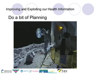 Improving and Exploiting our Health Information Do a bit of Planning 