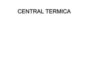 CENTRAL TERMICACENTRAL TERMICA
 