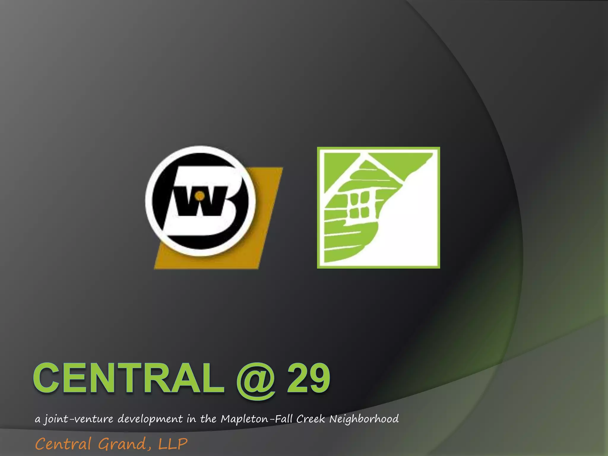 a joint-venture development in the Mapleton-Fall Creek Neighborhood
Central Grand, LLP
 