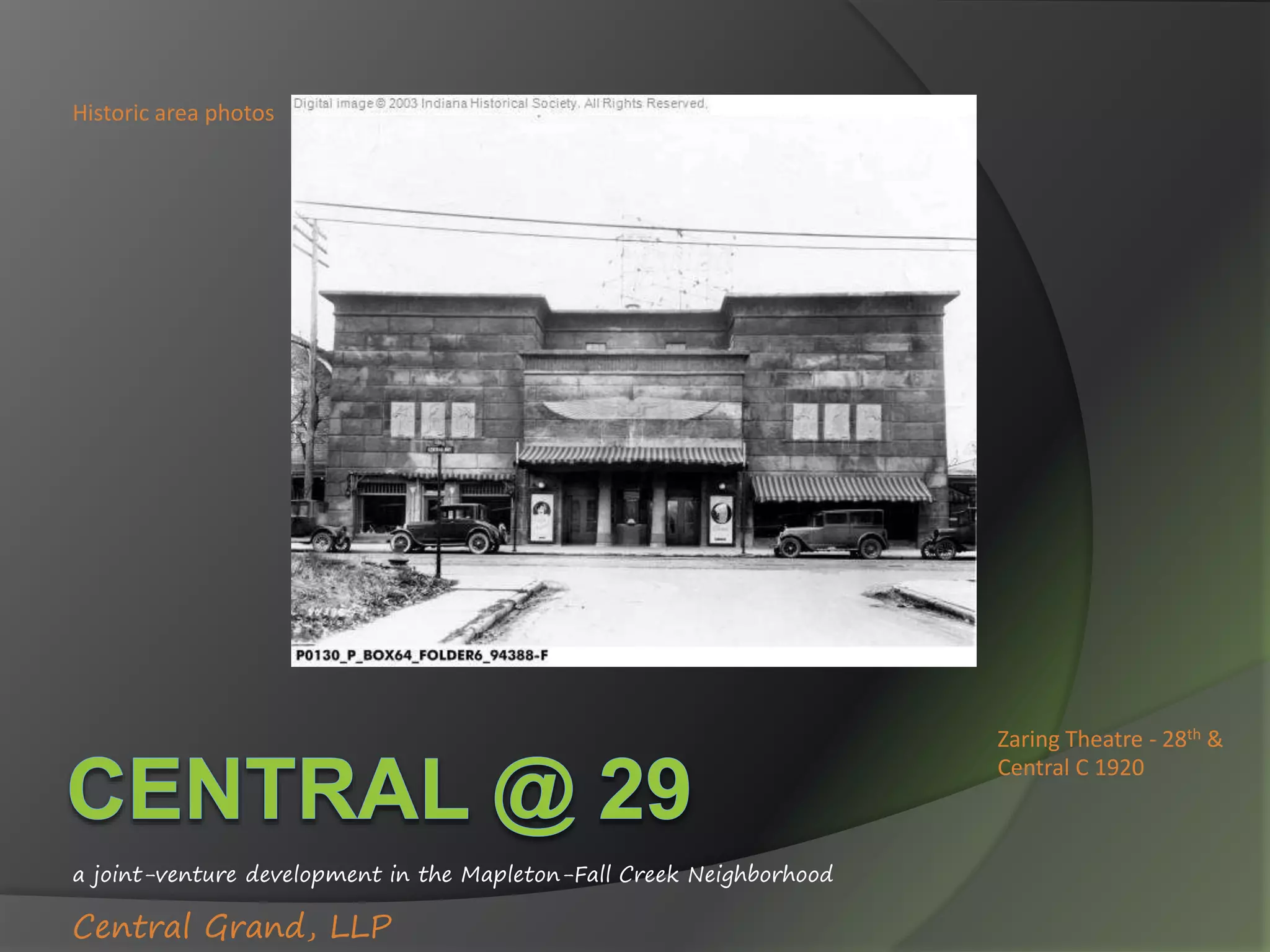 a joint-venture development in the Mapleton-Fall Creek Neighborhood
Central Grand, LLP
Zaring Theatre - 28th &
Central C 1920
Historic area photos
 