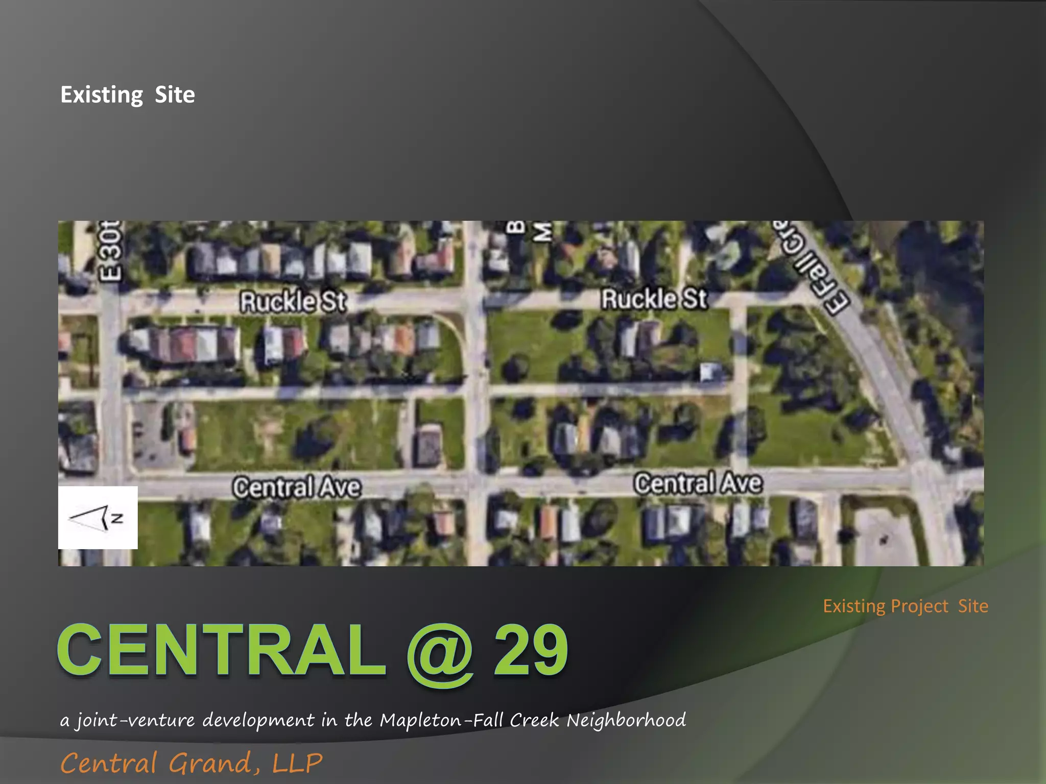 a joint-venture development in the Mapleton-Fall Creek Neighborhood
Central Grand, LLP
Existing Site
Existing Project Site
 