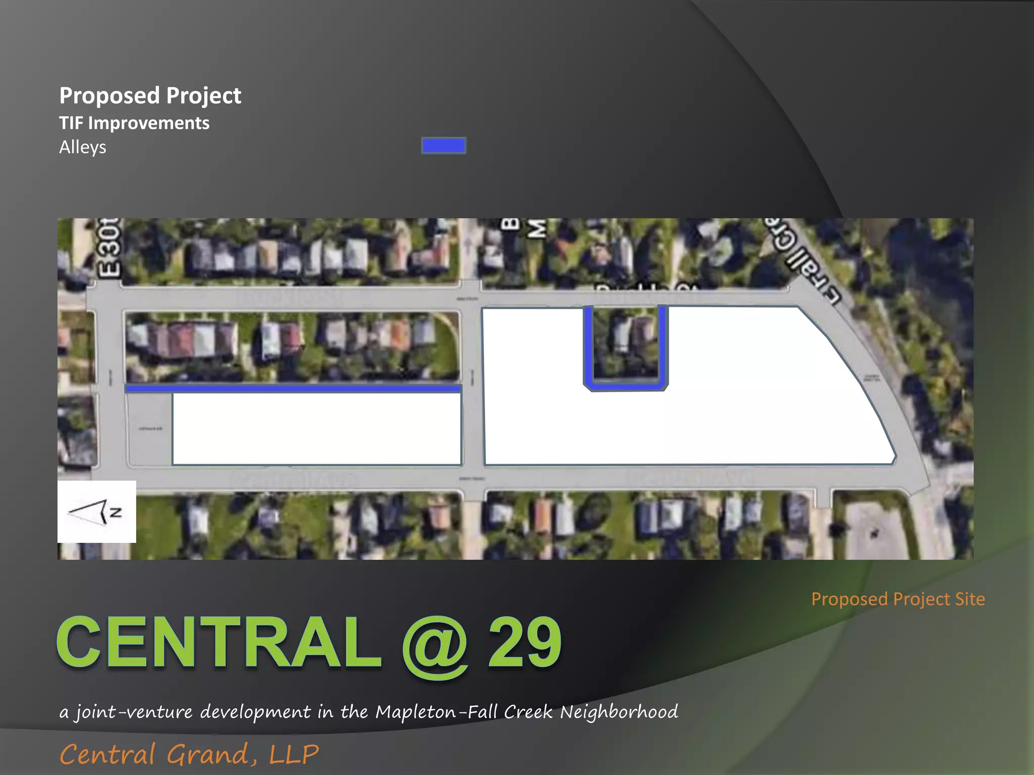 a joint-venture development in the Mapleton-Fall Creek Neighborhood
Central Grand, LLP
Proposed Project Site
Proposed Project
TIF Improvements
Alleys
 