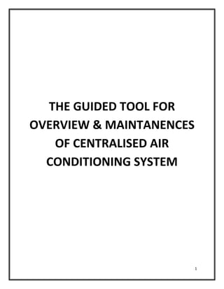 1
THE GUIDED TOOL FOR
OVERVIEW & MAINTANENCES
OF CENTRALISED AIR
CONDITIONING SYSTEM
 