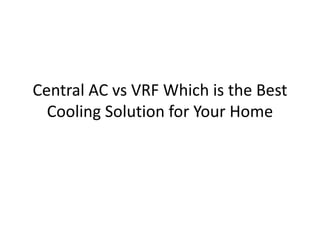 Central AC vs VRF Which is the Best
Cooling Solution for Your Home
 