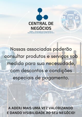A ADERJ MAIS UMA VEZ VALORIZANDO
E DANDO VISIBILIDADE AO SEU NEGÓCIO!
Nossas associadas poderão
consultar produtos e servi...