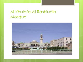 Al Khulafa Al Rashiudin
Mosque
 