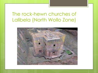 The rock-hewn churches of
Lalibela (North Wollo Zone)
 