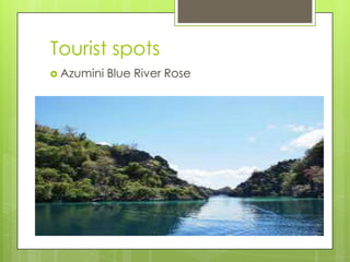 Tourist spots
 Azumini Blue River Rose
 