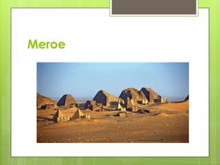 Meroe
 