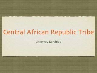 Central African Republic Tribe ,[object Object]