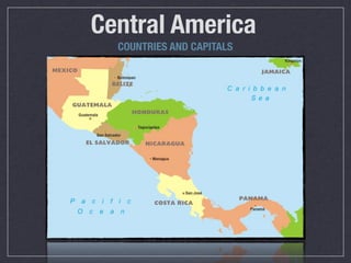 Central America
  COUNTRIES AND CAPITALS
 