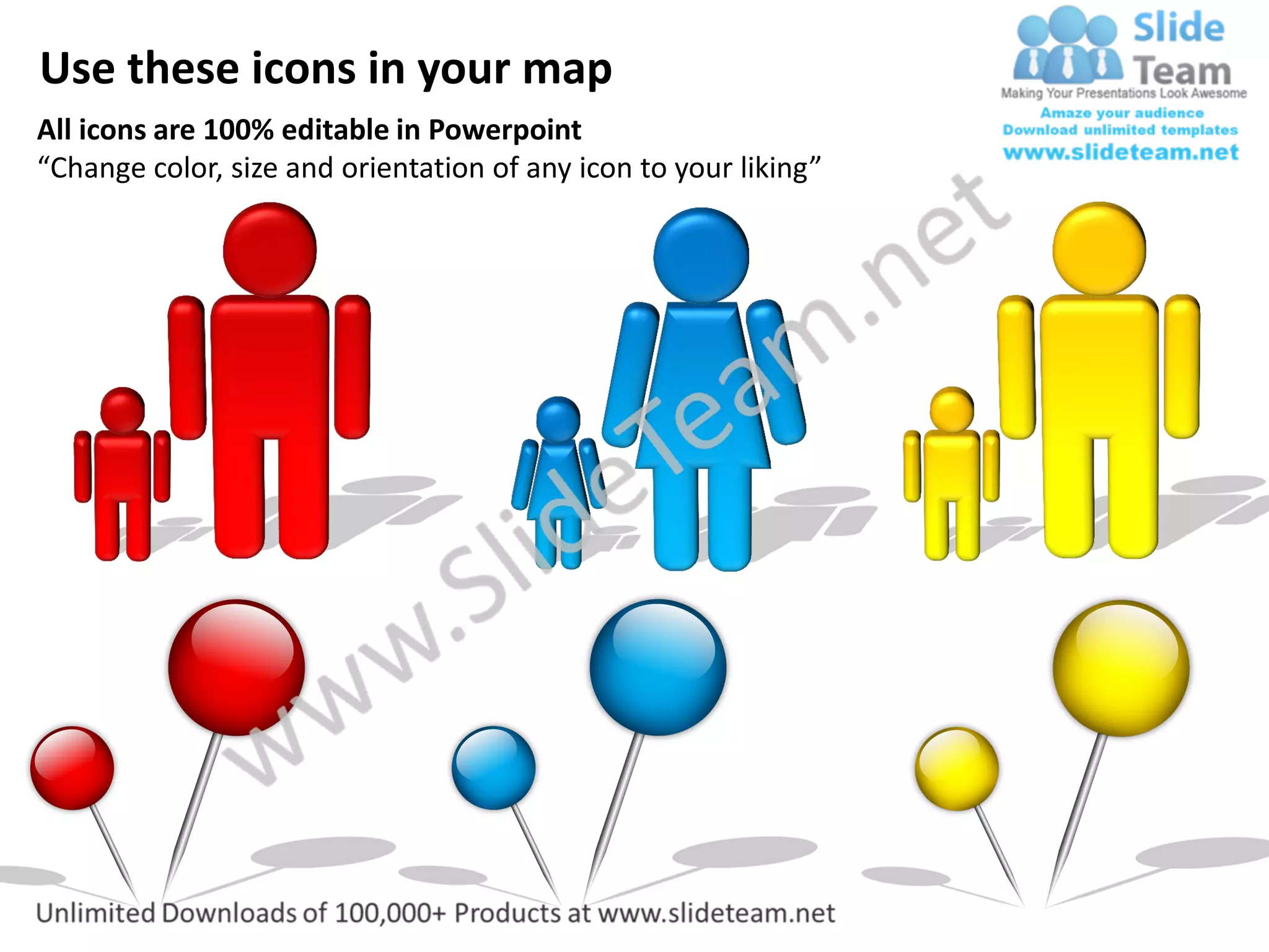 Use these icons in your map
All icons are 100% editable in Powerpoint
“Change color, size and orientation of any icon to your liking”
 