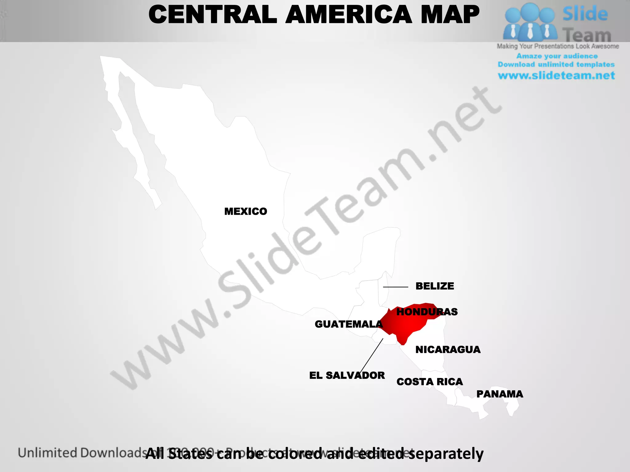 CENTRAL AMERICA MAP




          MEXICO




                                      BELIZE

                                    HONDURAS
                       GUATEMALA

                                      NICARAGUA

                      EL SALVADOR
                                    COSTA RICA
                                                 PANAMA




All States can be colored and edited separately
 