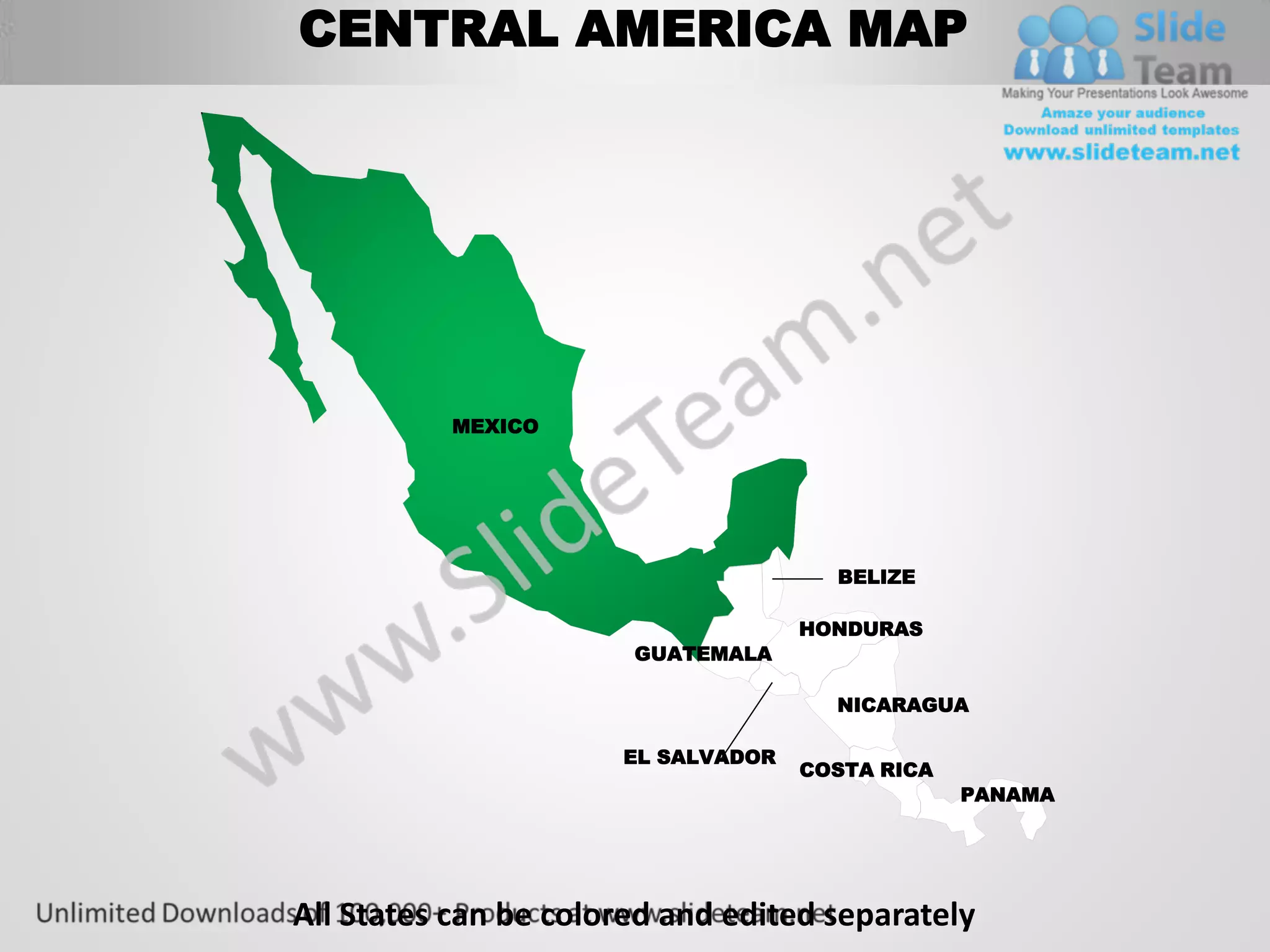 CENTRAL AMERICA MAP




          MEXICO




                                      BELIZE

                                    HONDURAS
                       GUATEMALA

                                      NICARAGUA

                      EL SALVADOR
                                    COSTA RICA
                                                 PANAMA




All States can be colored and edited separately
 