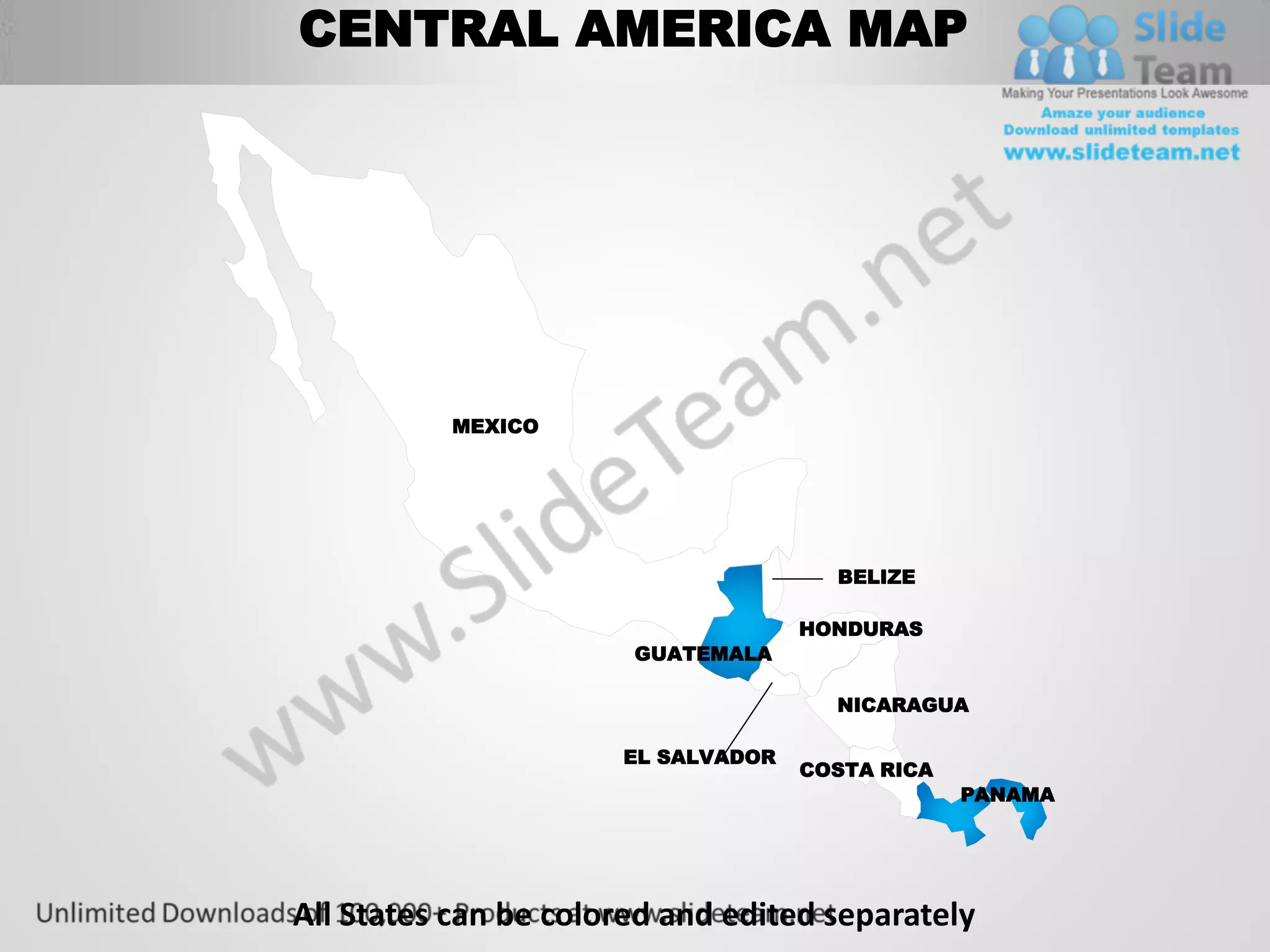 CENTRAL AMERICA MAP




          MEXICO




                                      BELIZE

                                    HONDURAS
                       GUATEMALA

                                      NICARAGUA

                      EL SALVADOR
                                    COSTA RICA
                                                 PANAMA




All States can be colored and edited separately
 