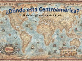 Find Central America and click on it
 