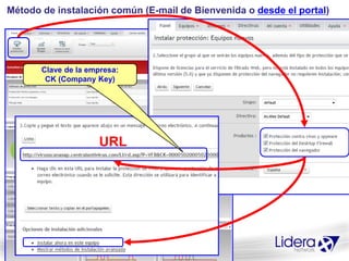 Método de instalación común (E-mail de Bienvenida o desde el portal)




       Clave de la empresa:
        CK (Company Key)




                     URL
 