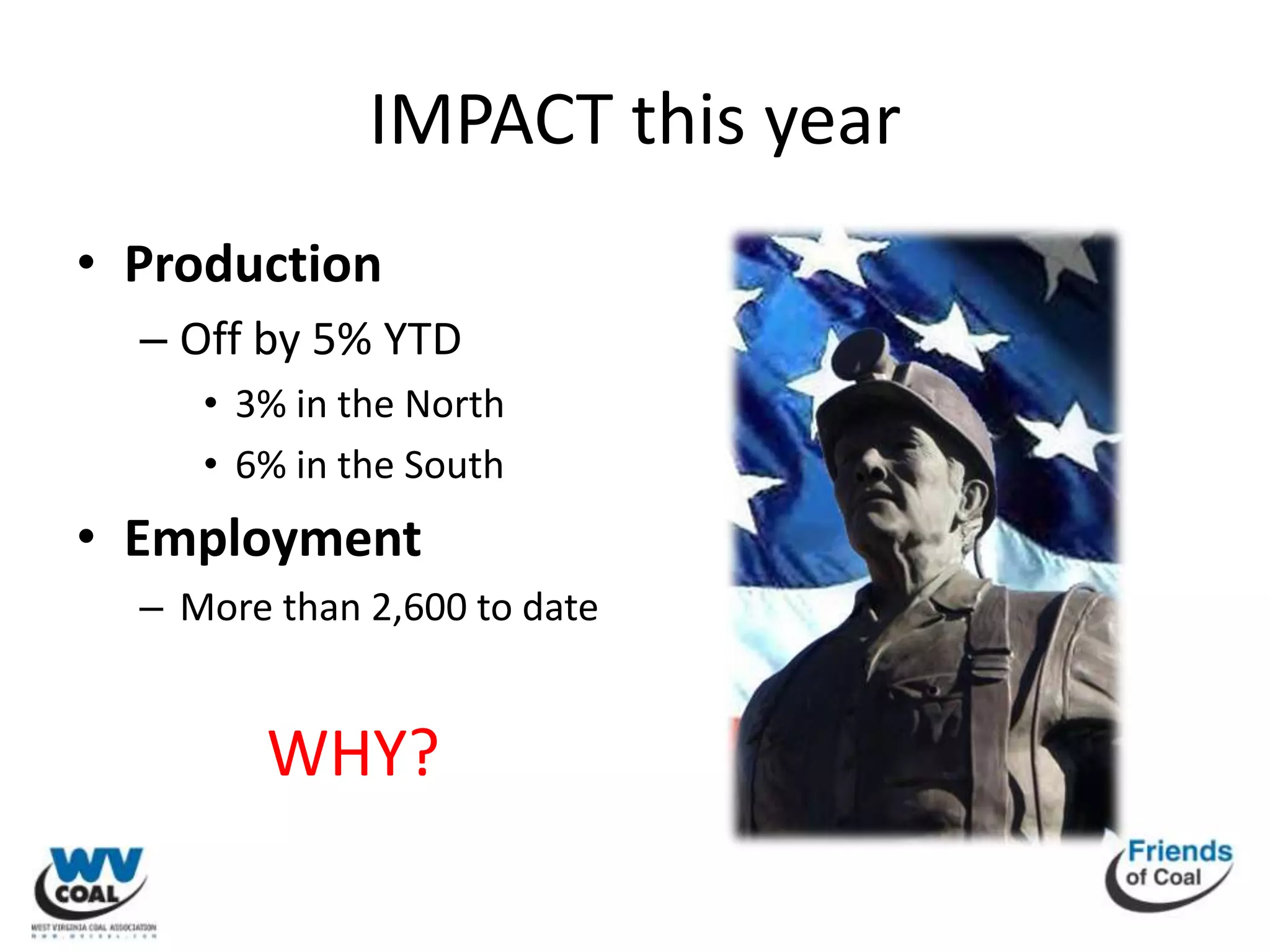 IMPACT this year
• Production
  – Off by 5% YTD
     • 3% in the North
     • 6% in the South
• Employment
  – More than 2,600 to date


        WHY?
 