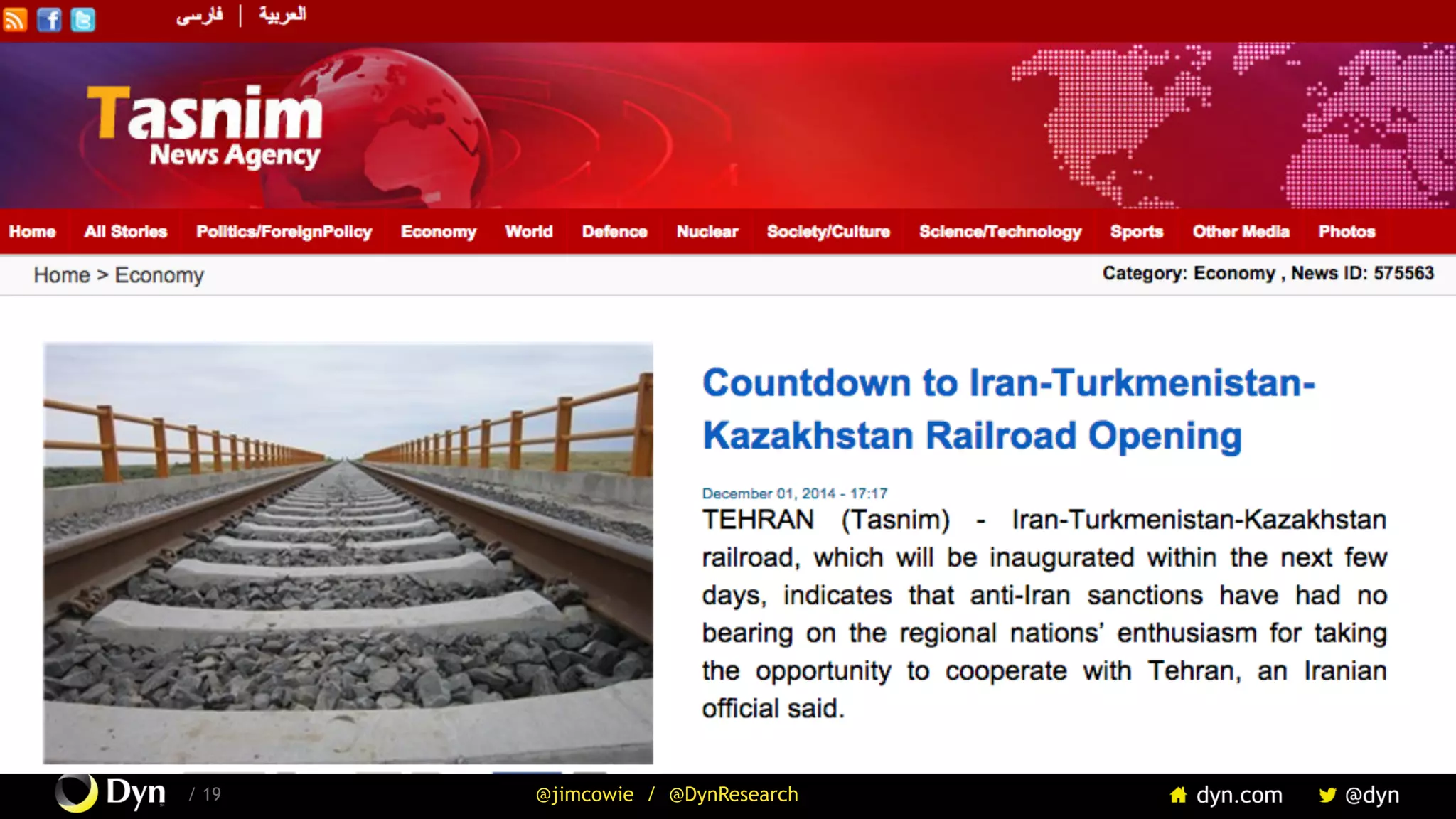 The image cannot be displayed. Your computer may not have enough memory to open the image, or the image may have been corrupted. Restart your computer, and then open the file again. If the red x still appears, you may have to delete the image and then insert it again.
/ 19 @jimcowie / @DynResearch
Iran’s Terrestrial Net
Iran already provides
considerable Internet
support to its neighbors,
including:
•  Turkmenistan
•  Iraqi Kurdistan
•  Western Afghanistan
Iran can access all three
western watersheds:
Russia, Turkey, submarine
 