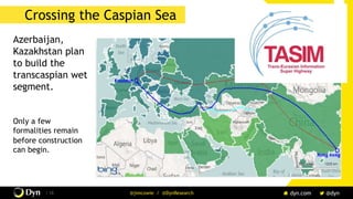 The image cannot be displayed. Your computer may not have enough memory to open the image, or the image may have been corrupted. Restart your computer, and then open the file again. If the red x still appears, you may have to delete the image and then insert it again.
/ 18 @jimcowie / @DynResearch
Crossing the Caspian Sea
Azerbaijan,
Kazakhstan plan
to build the
transcaspian wet
segment.
Only a few
formalities remain
before construction
can begin.
 