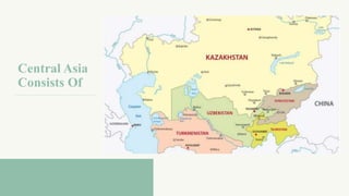 Central Asia
Consists Of
 