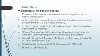 Bank rate:……
 Limitations of the bank rate policy:
1. Commercial banks may not raise their lending rates due to
heavy sur...