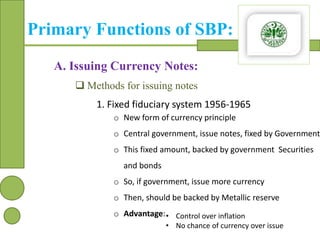 Primary Functions of SBP:
A. Issuing Currency Notes:
 Methods for issuing notes
1. Fixed fiduciary system 1956-1965
o New...